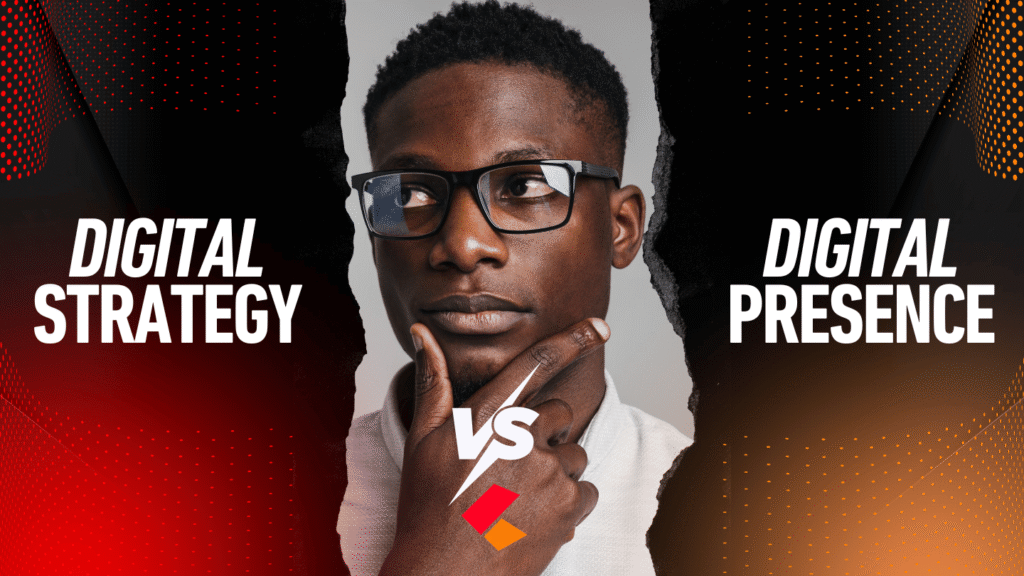 digital presence vs digital strategy what your business needs first